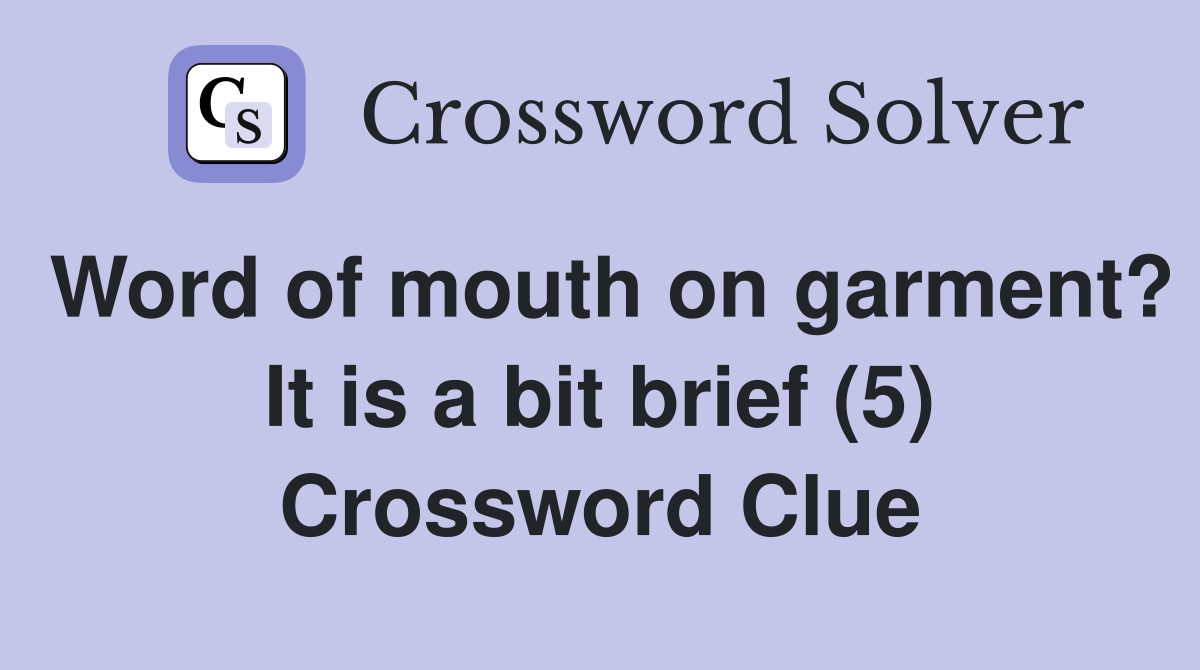 Word of mouth on garment? It is a bit brief (5) Crossword Clue