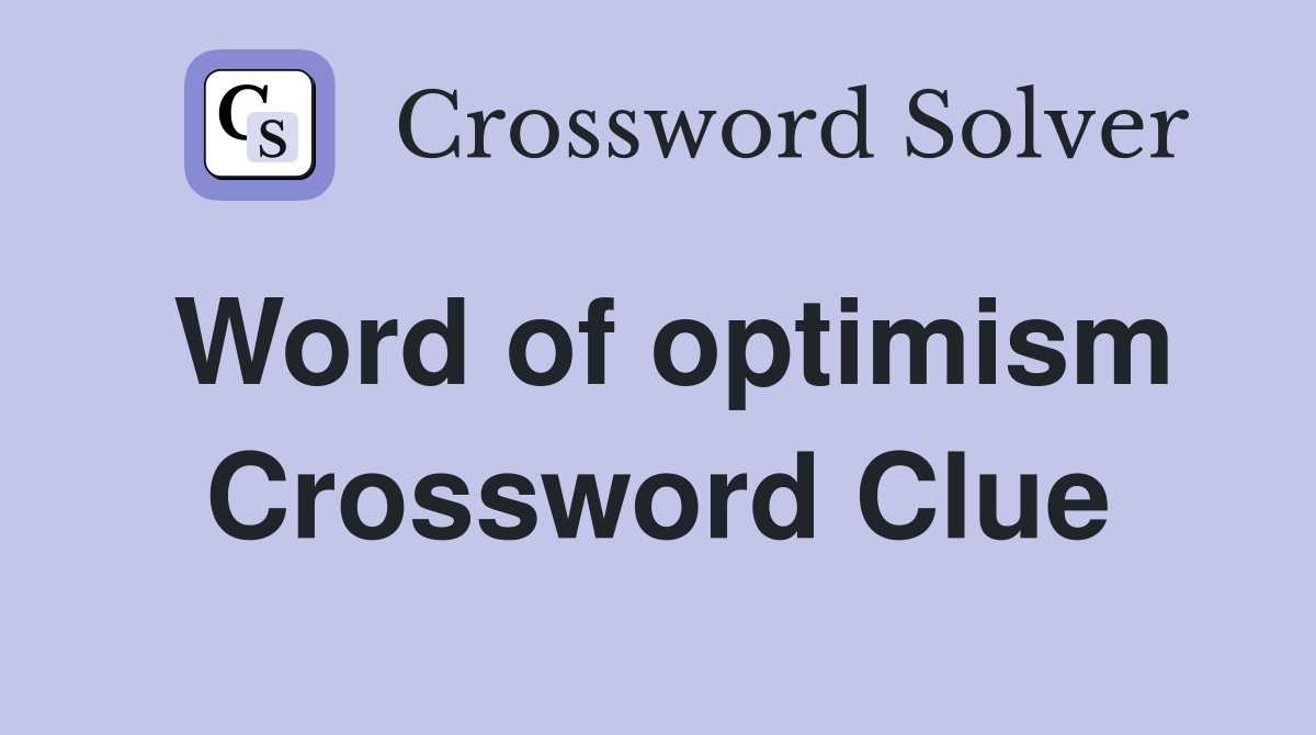 Word of optimism Crossword Clue