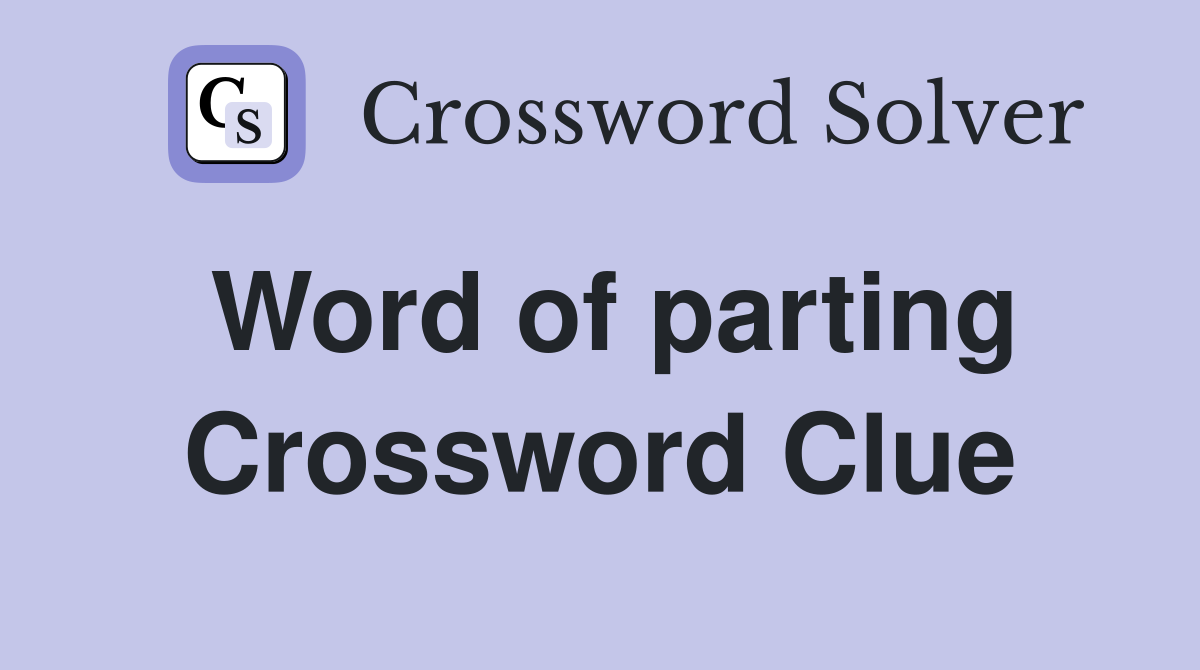 Word of parting Crossword Clue