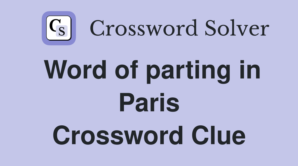 Word of parting in Paris Crossword Clue