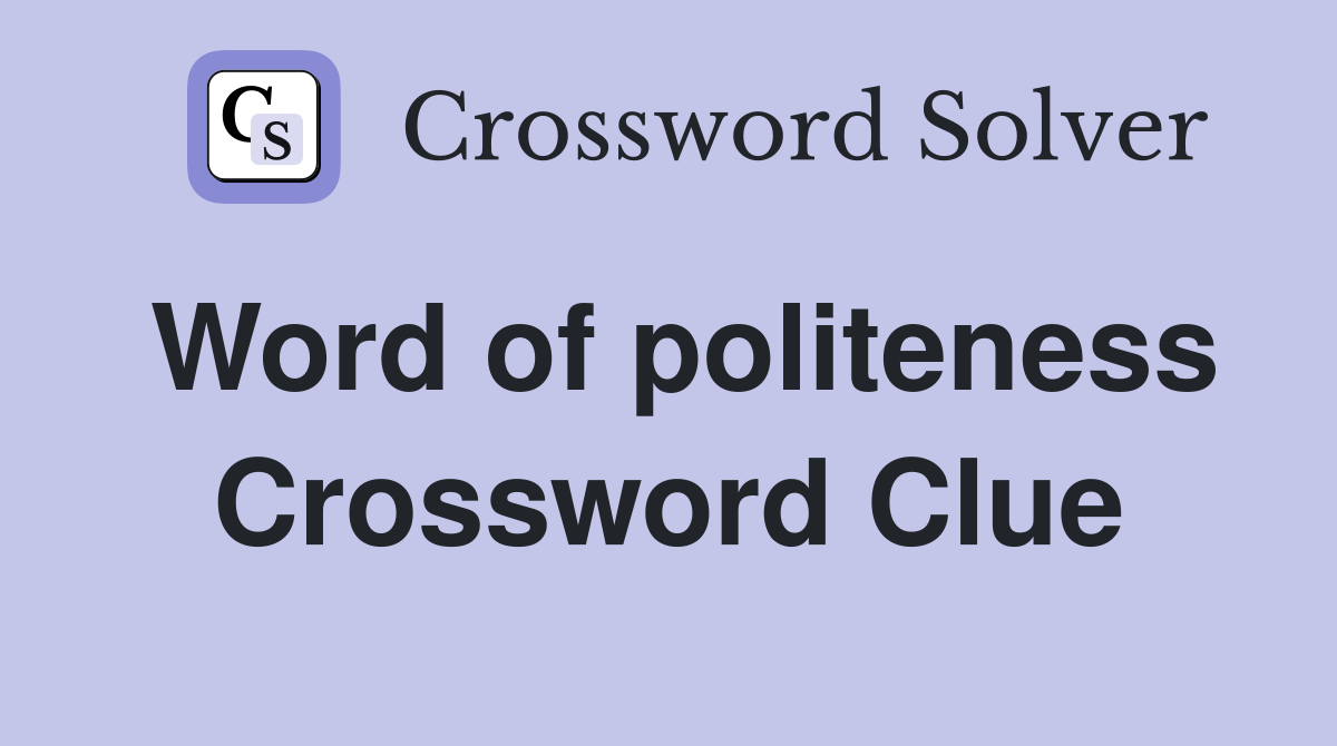 Word of politeness Crossword Clue