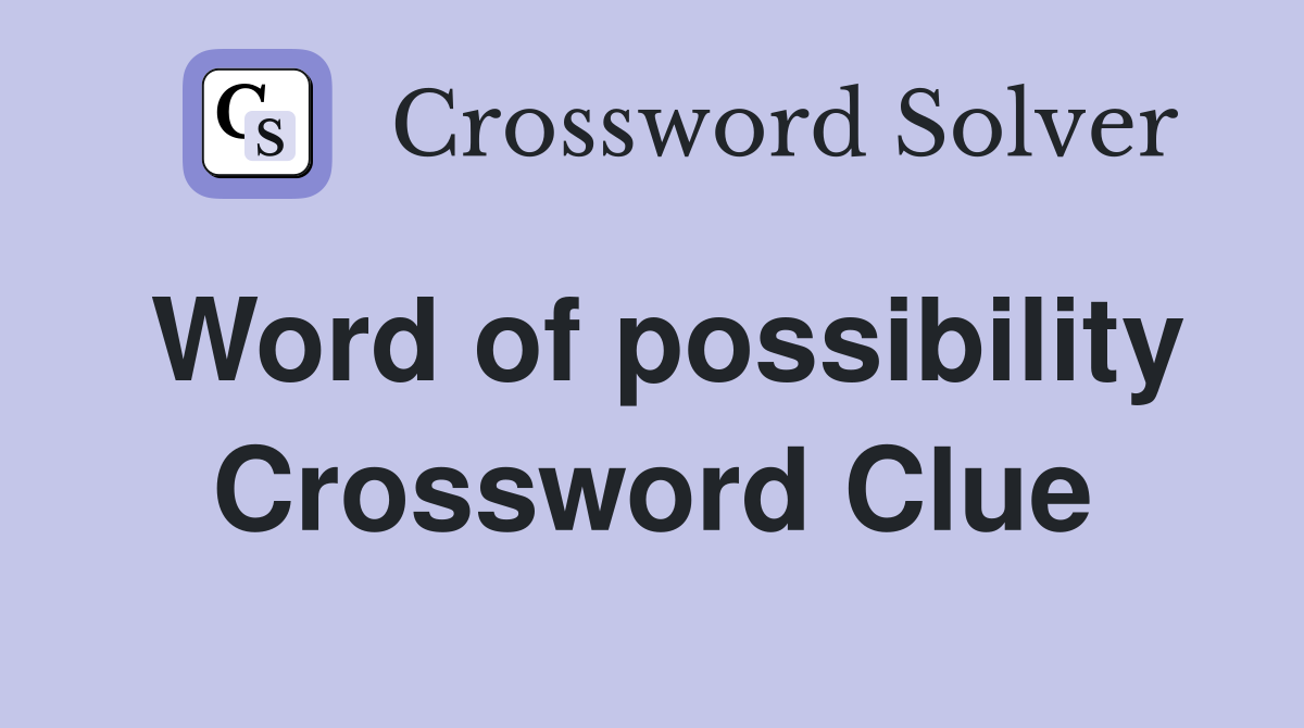 Word of possibility Crossword Clue