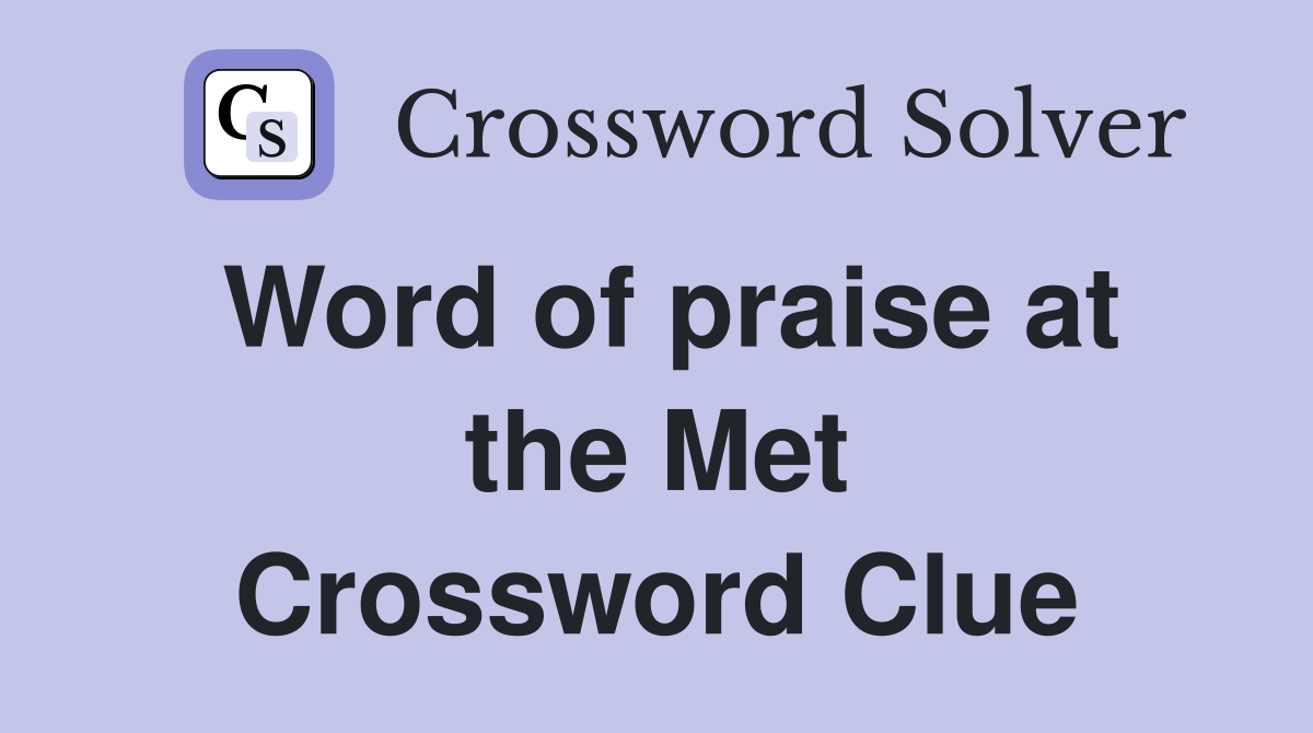 Word of praise at the Met Crossword Clue