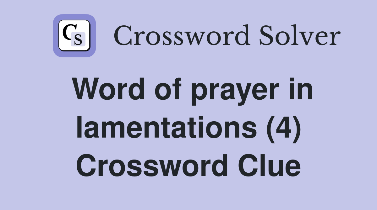 Word of prayer in lamentations (4) Crossword Clue