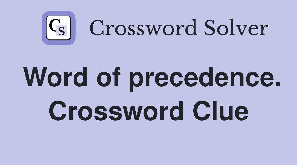 Word of precedence. Crossword Clue