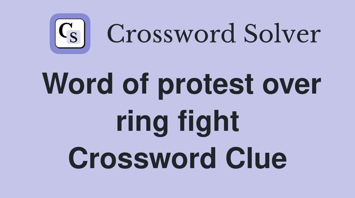 Word of protest over ring fight Crossword Clue