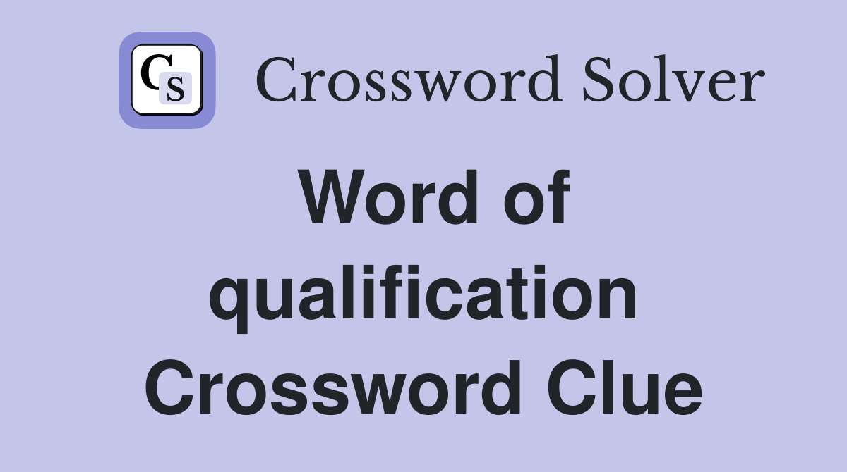 Word of qualification Crossword Clue