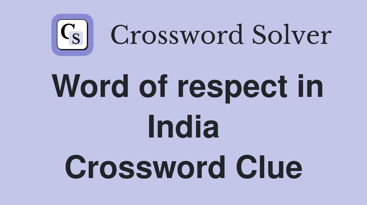 Word of respect in India Crossword Clue