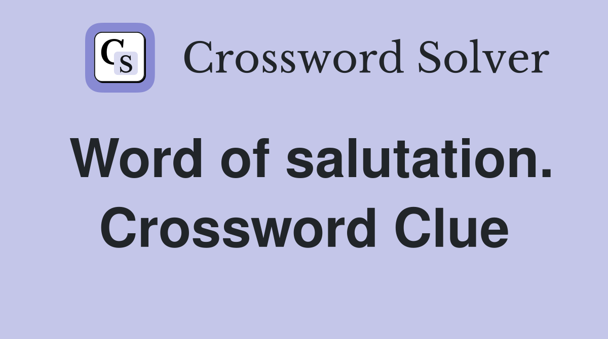 Word of salutation. Crossword Clue