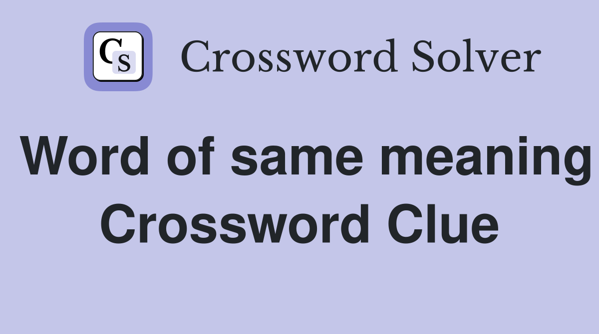 Word of same meaning Crossword Clue