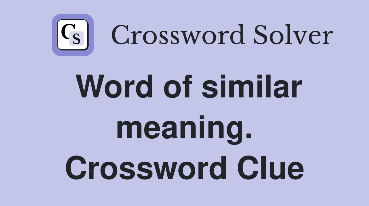 Word of similar meaning. Crossword Clue