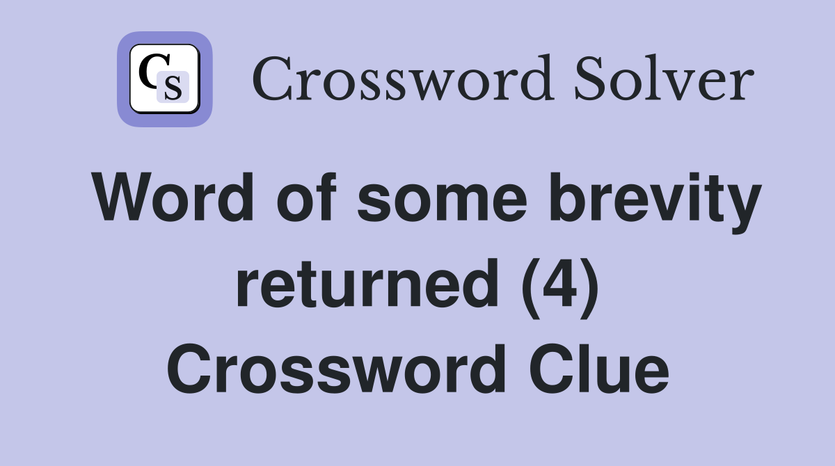 Word of some brevity returned (4) Crossword Clue