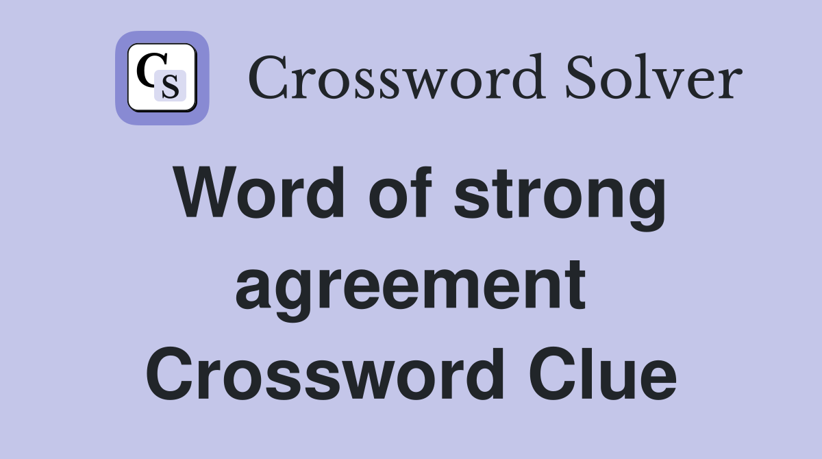 Word of strong agreement Crossword Clue