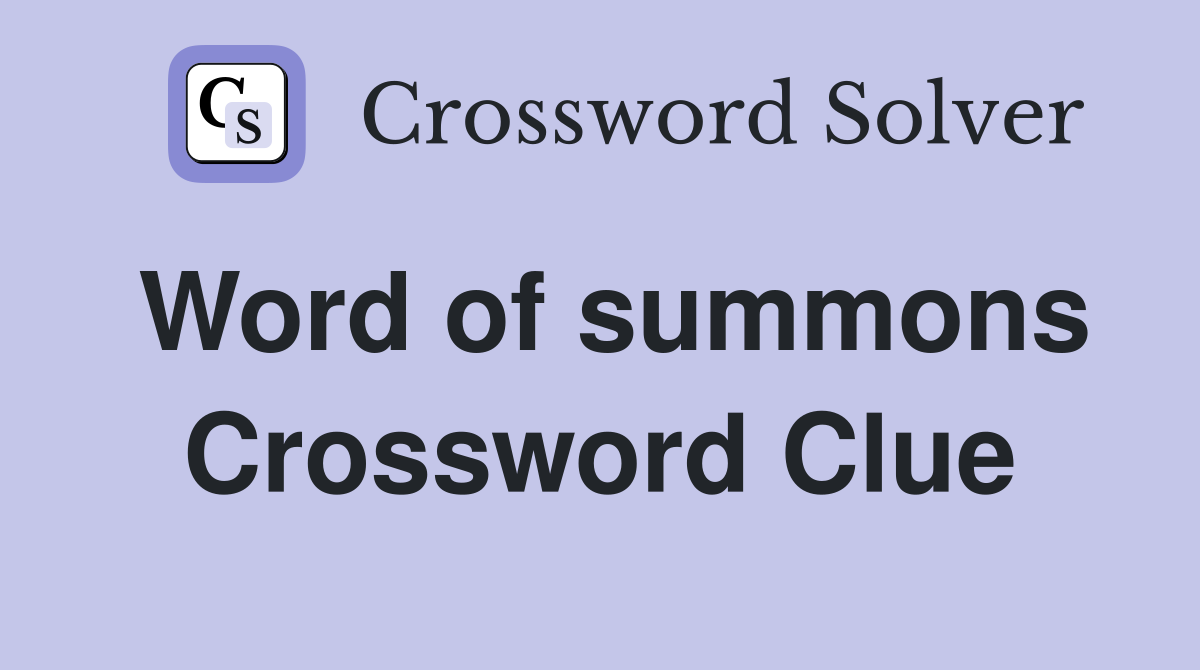 Word of summons Crossword Clue