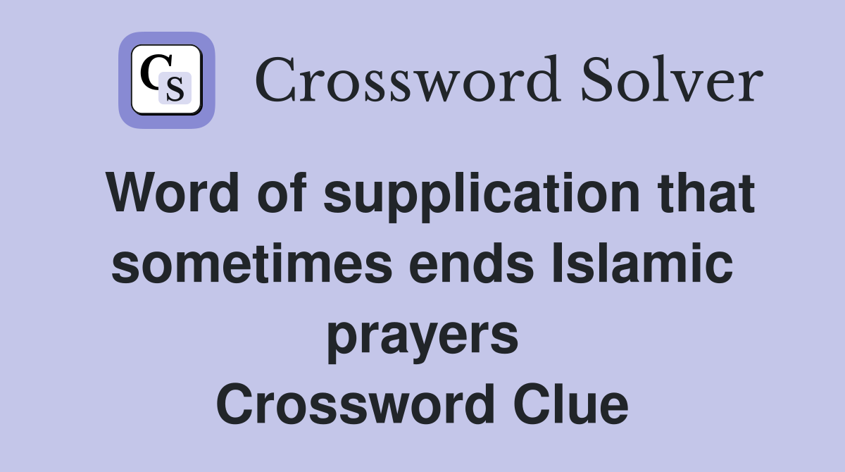 Word of supplication that sometimes ends Islamic prayers Crossword Clue