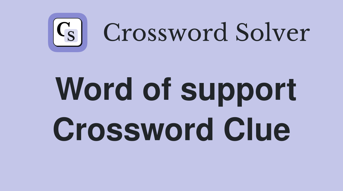 Word of support Crossword Clue