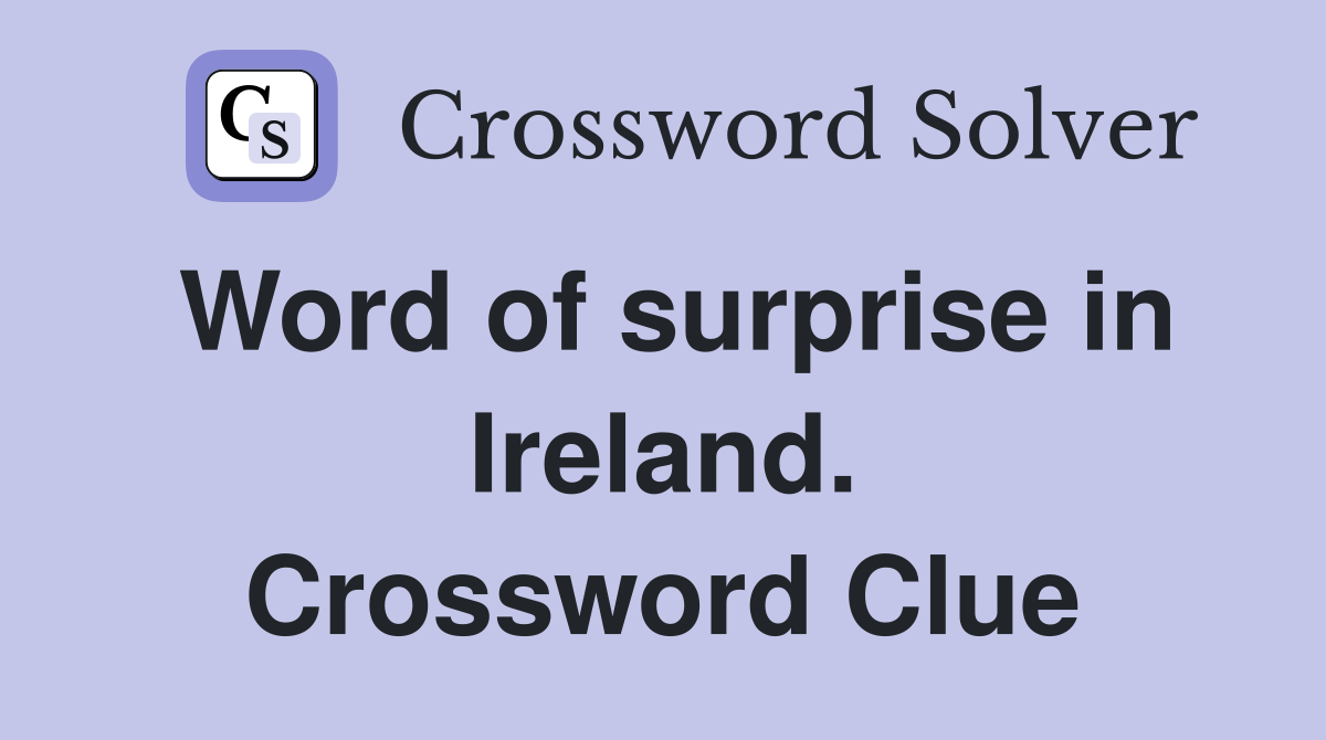 Word of surprise in Ireland. Crossword Clue