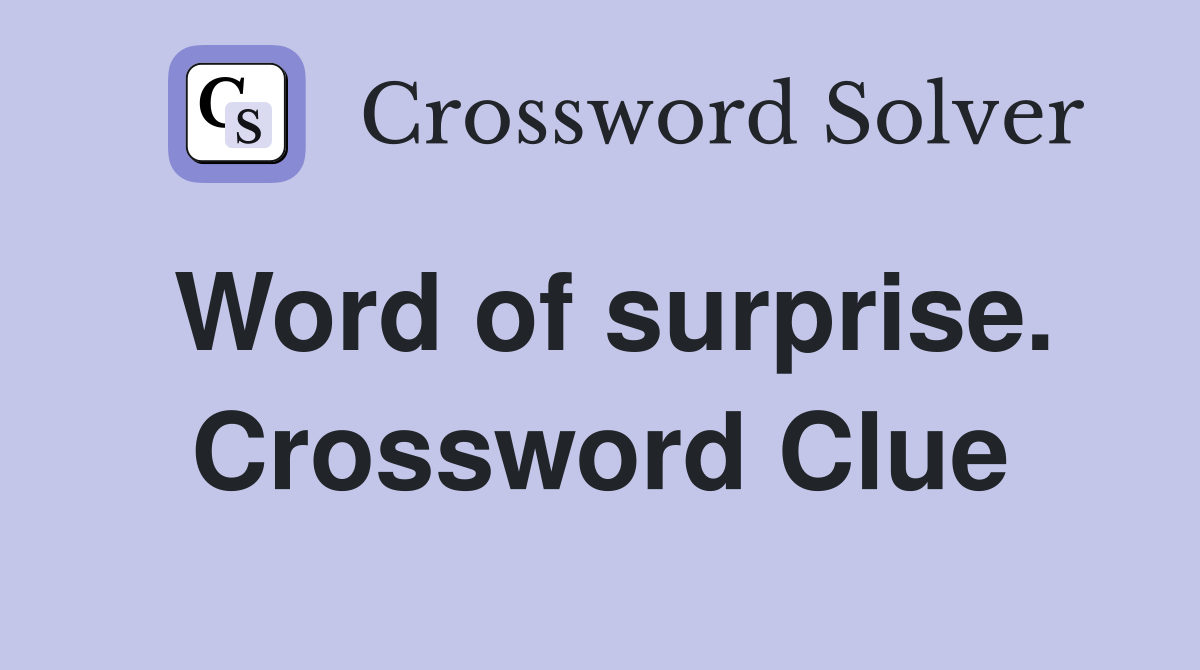 Word of surprise. Crossword Clue