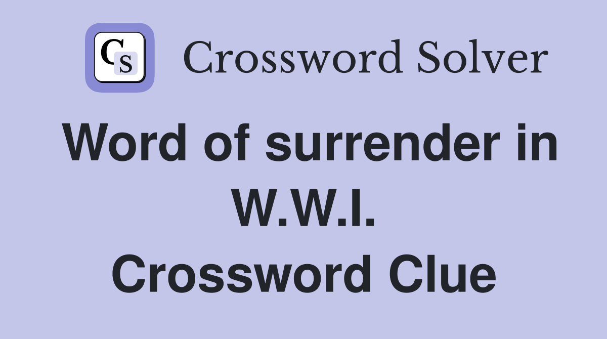 Word of surrender in W.W.I. Crossword Clue