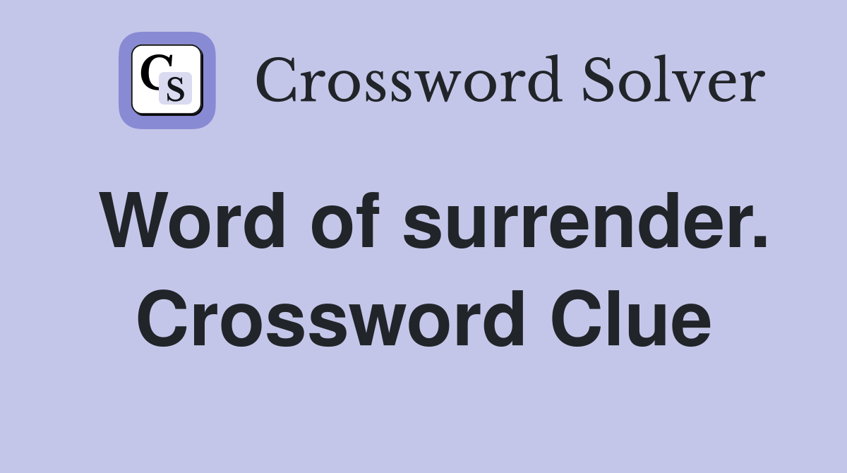 Word of surrender. Crossword Clue