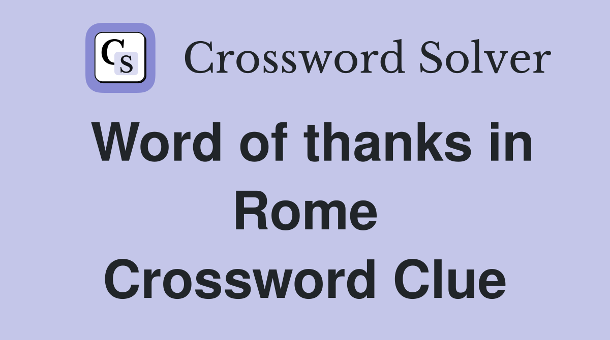 Word of thanks in Rome Crossword Clue