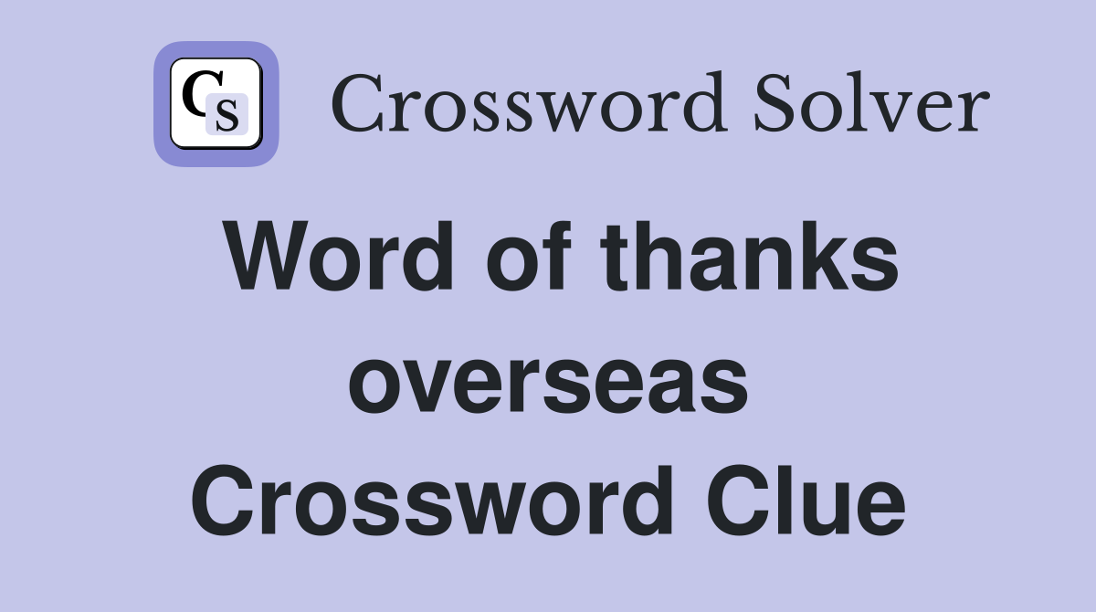 Word of thanks overseas Crossword Clue