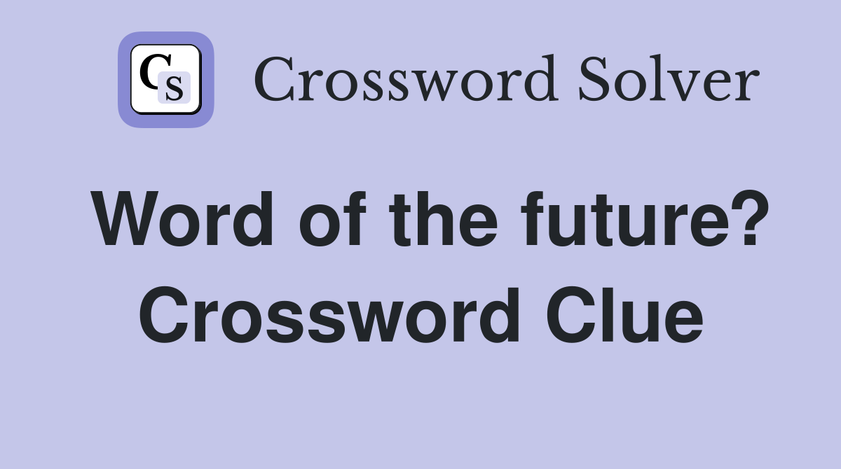 Word of the future? Crossword Clue