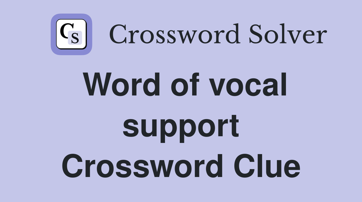 Word of vocal support Crossword Clue