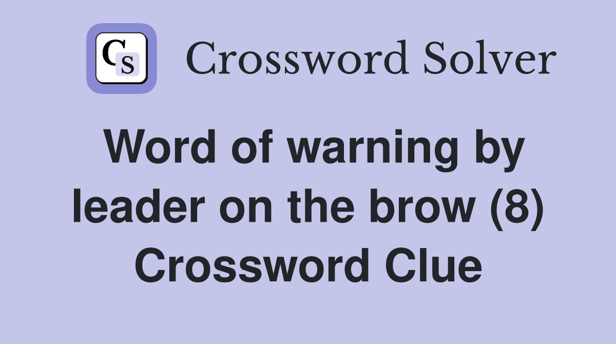 Word of warning by leader on the brow (8) Crossword Clue