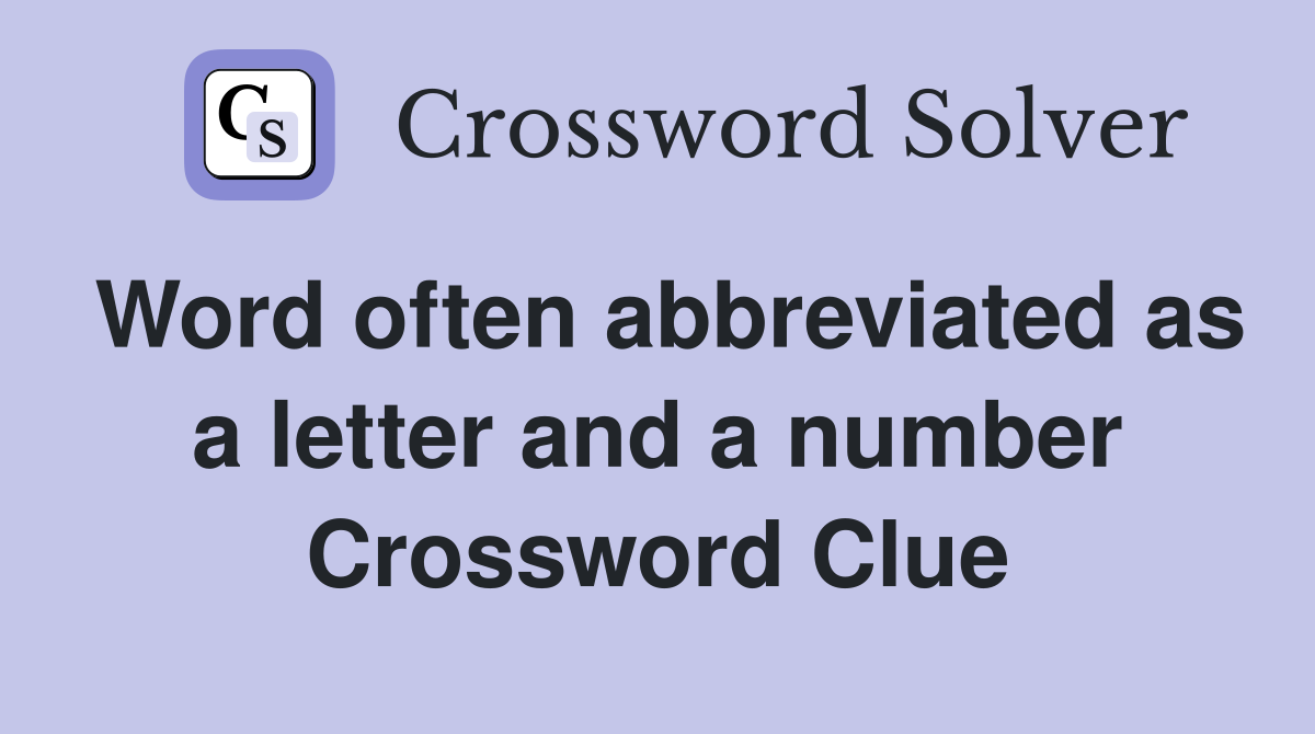 Word often abbreviated as a letter and a number Crossword Clue