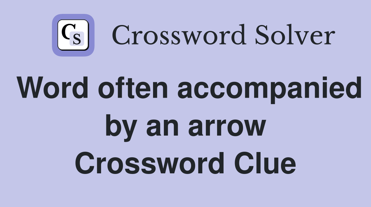 Word often accompanied by an arrow Crossword Clue