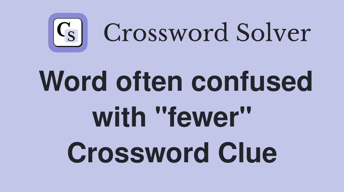Word often confused with "fewer" Crossword Clue
