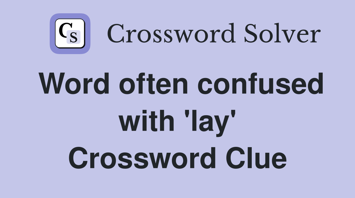 Word often confused with 'lay' Crossword Clue