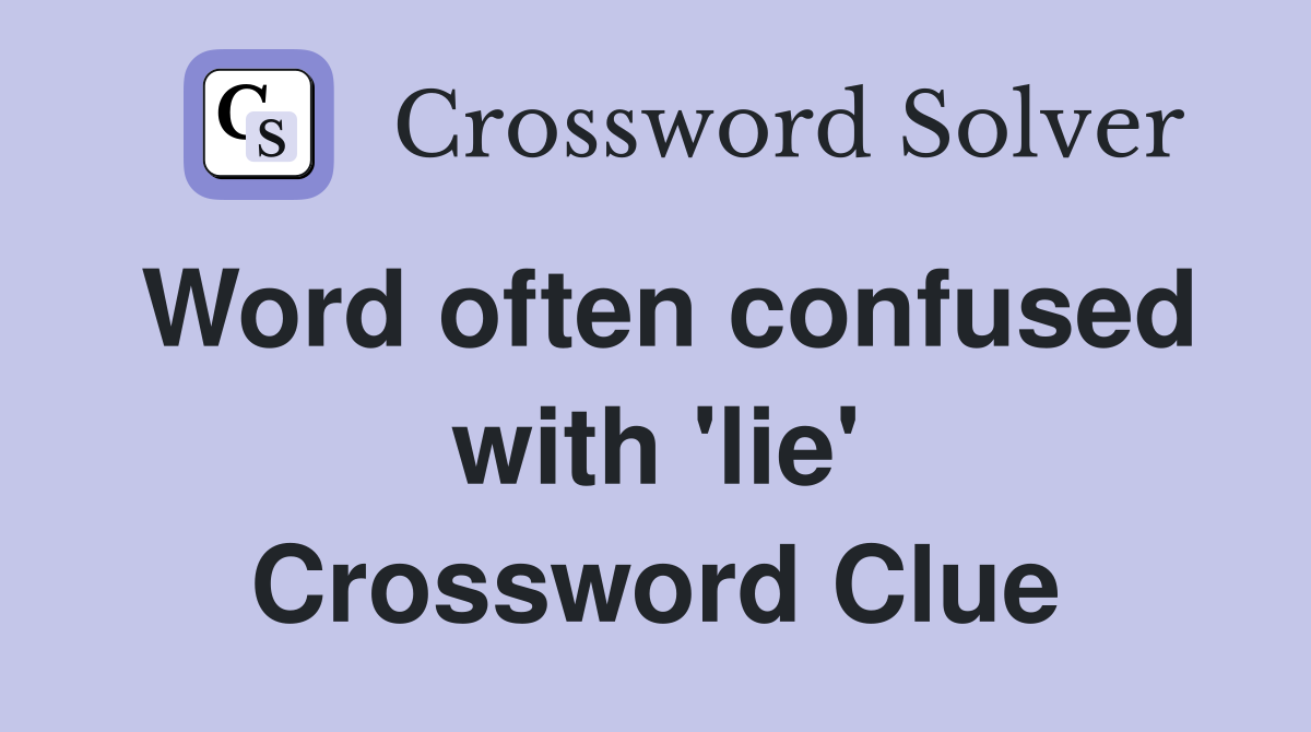 Word often confused with 'lie' Crossword Clue