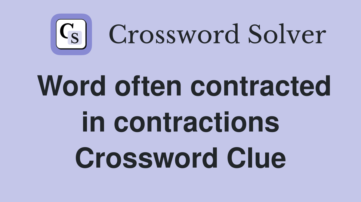 Word often contracted in contractions Crossword Clue