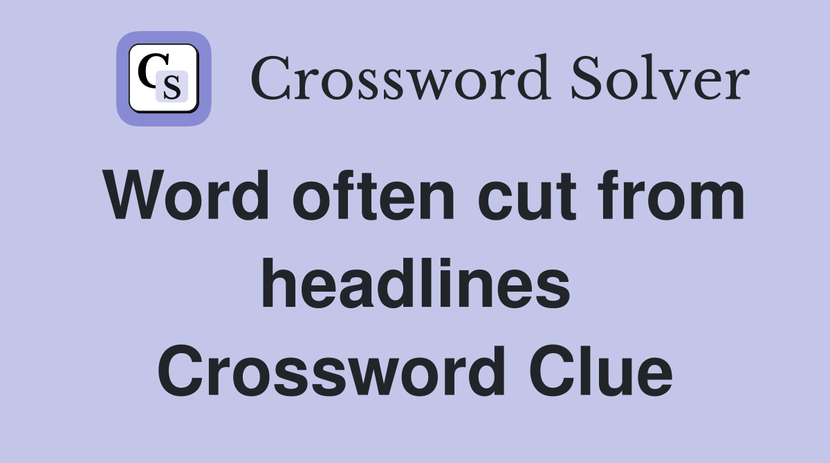 Word often cut from headlines Crossword Clue