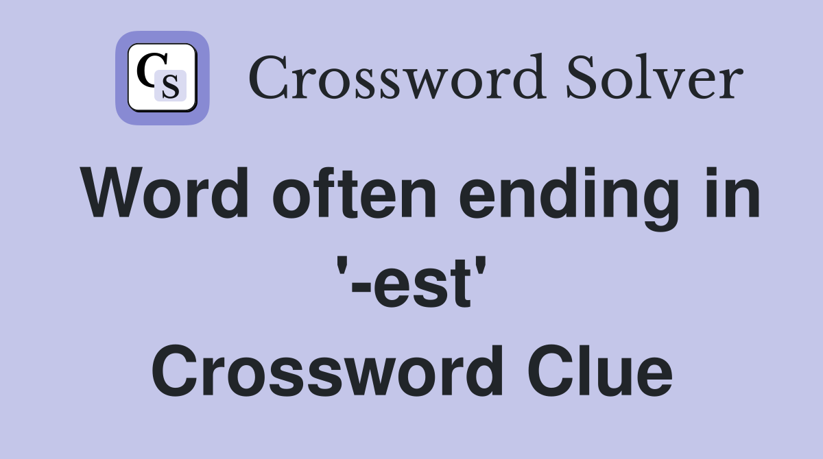 Word often ending in '-est' Crossword Clue