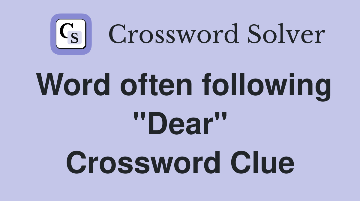 Word often following "Dear" Crossword Clue