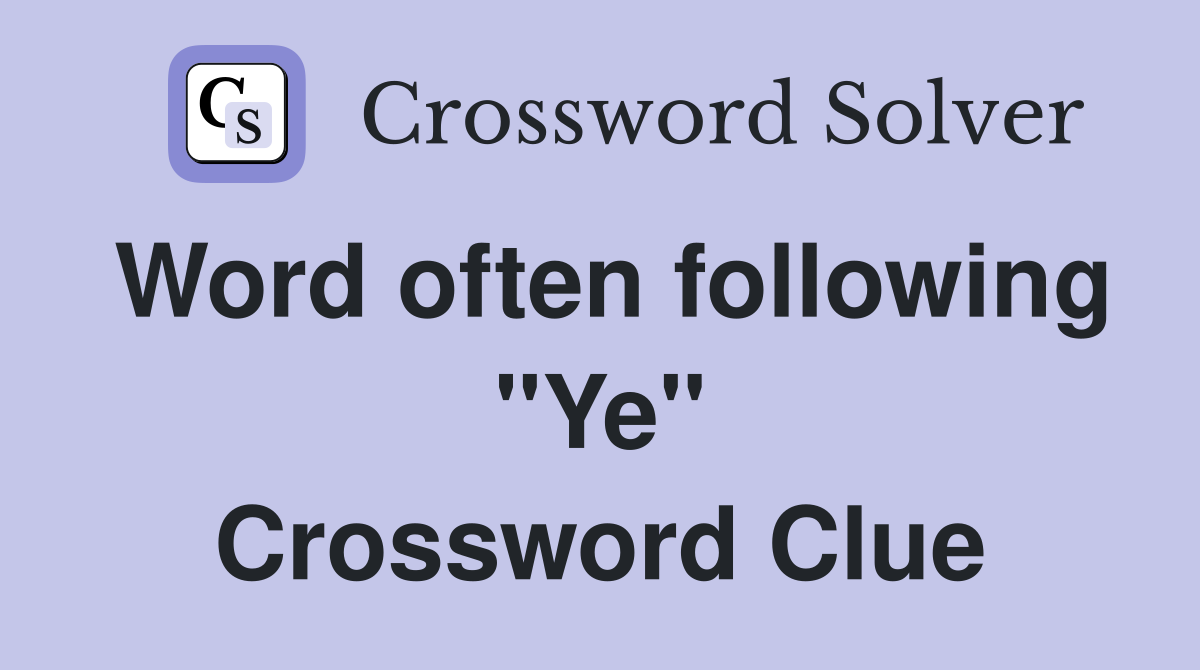 Word often following "Ye" Crossword Clue