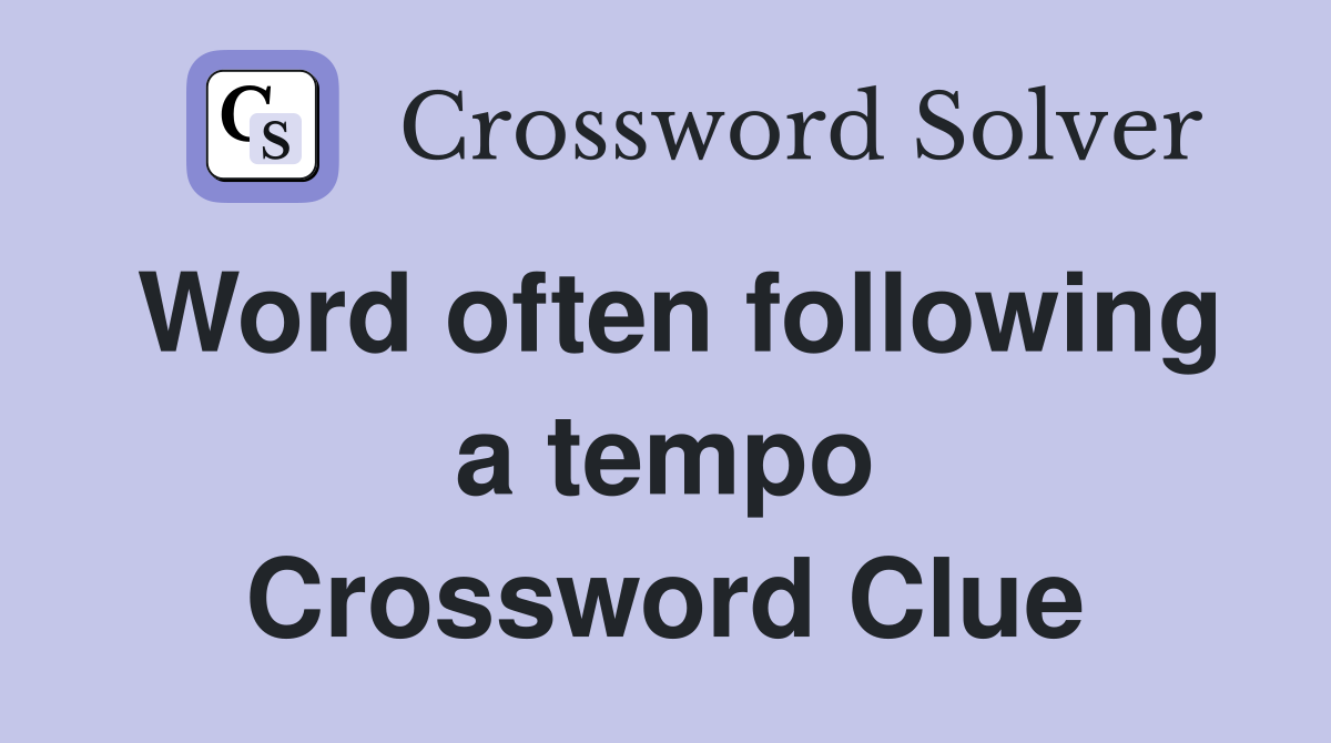 Word often following a tempo Crossword Clue