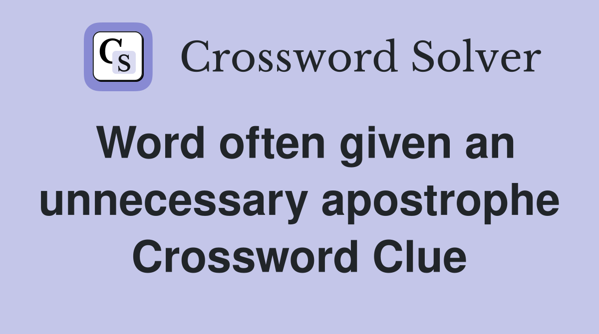 Word often given an unnecessary apostrophe Crossword Clue