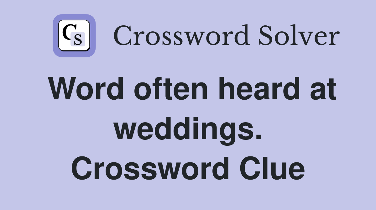 Word often heard at weddings. Crossword Clue