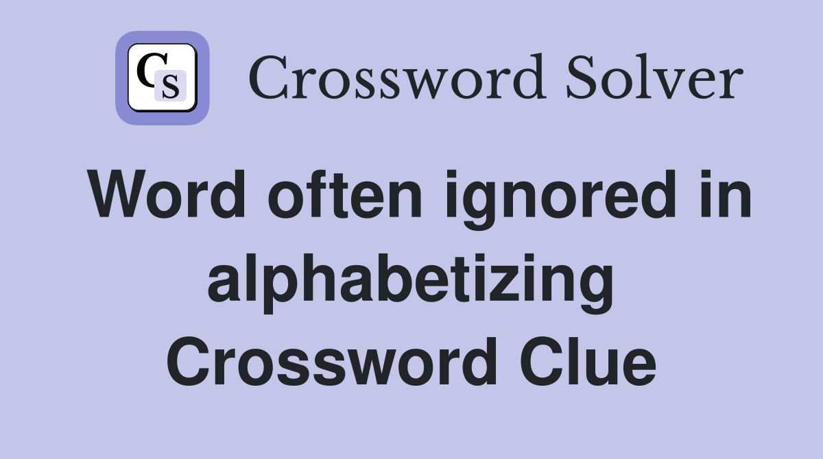 Word often ignored in alphabetizing Crossword Clue