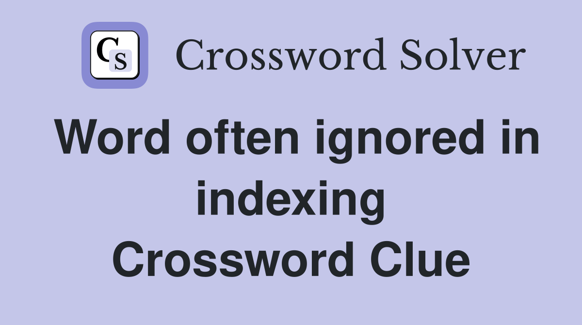 Word often ignored in indexing Crossword Clue