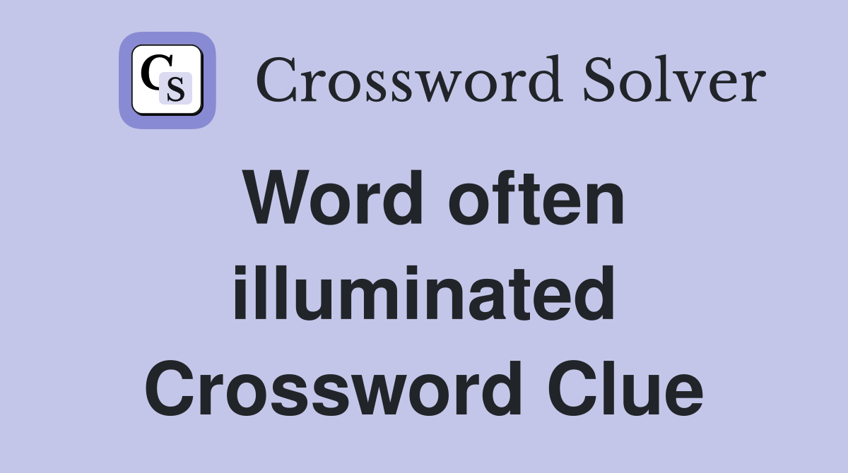 Word often illuminated Crossword Clue