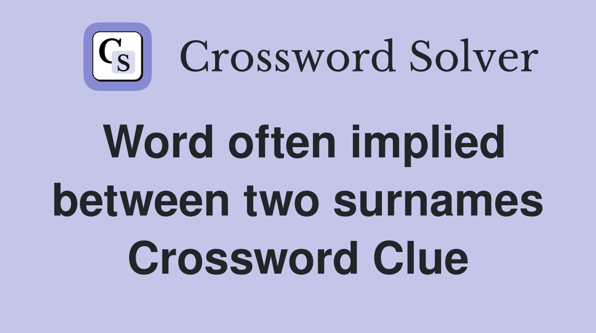 Word often implied between two surnames Crossword Clue