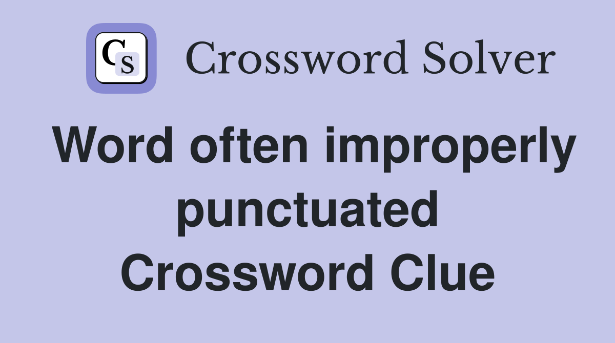 Word often improperly punctuated Crossword Clue
