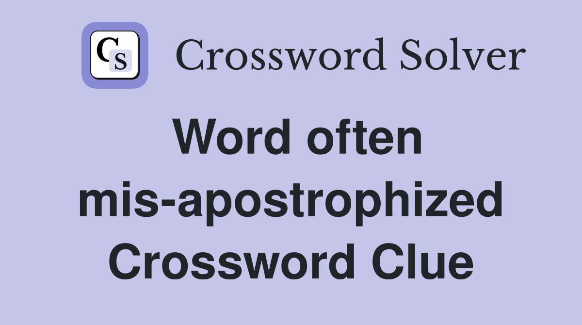 Word often mis-apostrophized Crossword Clue
