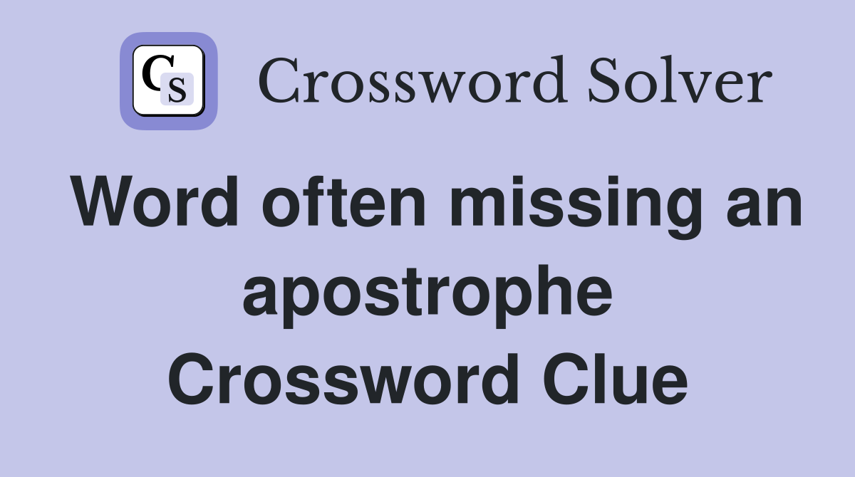 Word often missing an apostrophe Crossword Clue