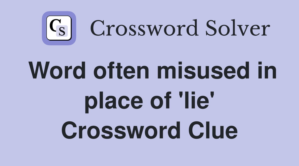 Word often misused in place of 'lie' Crossword Clue